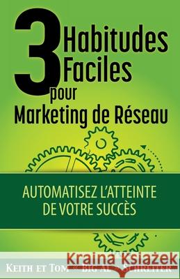 3 Habitudes Faciles Pour Marketing de Réseau: Automatisez l'atteinte de Votre Succès Schreiter, Keith 9781948197571 Fortune Network Publishing Inc - książka