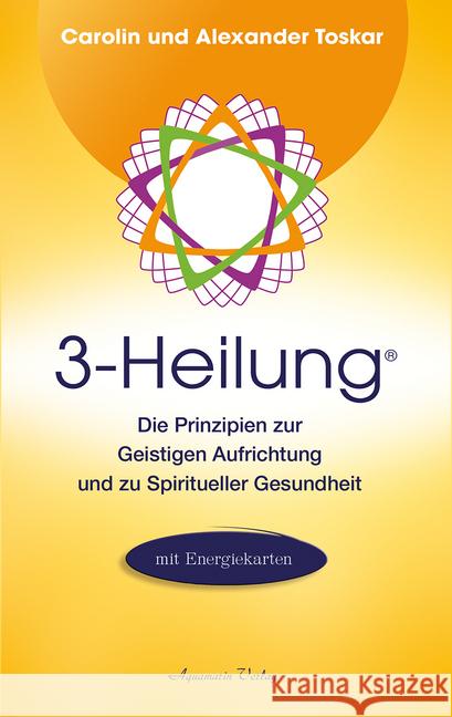 3-Heilung®, m. 3 Energiekarten : Die Prinzipien zur Geistigen Aufrichtung und zu Spiritueller Gesundheit Toskar, Alexander; Toskar, Carolin 9783894277628 Aquamarin - książka