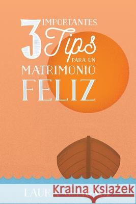 3 Importantes Tips para Un Matrimonio Feliz Muñoz, Laura G. 9781523919161 Createspace Independent Publishing Platform - książka