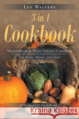 3 in 1 Cookbook: Vegetarian & West Indies Cooking For Body, Mind, and Soul Walters, Lee 9781643451466 Stratton Press - książka