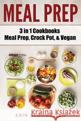 3 in 1 Cookbooks: Meal Prep, Crockpot, & Vegan Erin Bloomfield 9781975813888 Createspace Independent Publishing Platform - książka