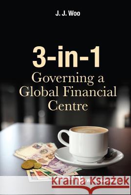 3-In-1: Governing a Global Financial Centre J. J. Woo 9789813221161 Ws Professional - książka