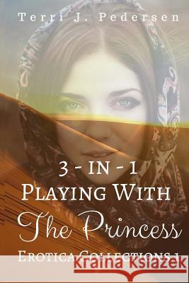 3-In-1 Playing With The Princess Erotica Collections 1 Pedersen, Terri J. 9781535040877 Createspace Independent Publishing Platform - książka