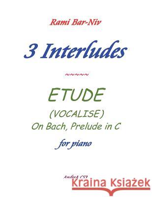 3 Interludes & ETUDE (VOCALISE) Bar-Niv, Rami 9781481285537 Createspace - książka