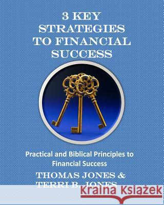 3 Key Strategies To Financial Success: Practical and Biblical Principles to Financial Success Jones, Terri B. 9781517483821 Createspace - książka