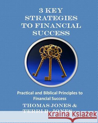 3 Key Strategies To Financial Success: Practical and Biblical Principles to Financial Success Jones, Terri B. 9781517743956 Createspace - książka