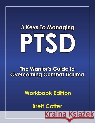 3 Keys to Managing PTSD: The Warrior's Guide to Overcoming Combat Trauma Cotter, Brett 9780996502924 Stress Is Gone LLC - książka