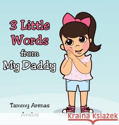 3 Little Words from My Daddy Tammy Arenas Avalos 9781685705657 Christian Faith - książka