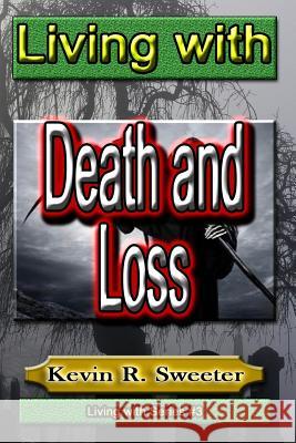 #3 Living with Death and Loss Kevin R. Sweeter 9781542428736 Createspace Independent Publishing Platform - książka