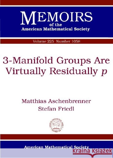 3-Manifold Groups Are Virtually Residually p Matthias Aschenbrenner   9780821888018 American Mathematical Society - książka