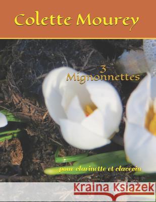 3 Mignonnettes: Pour Clarinette Et Clavecin Colette Mourey 9781718061118 Independently Published - książka