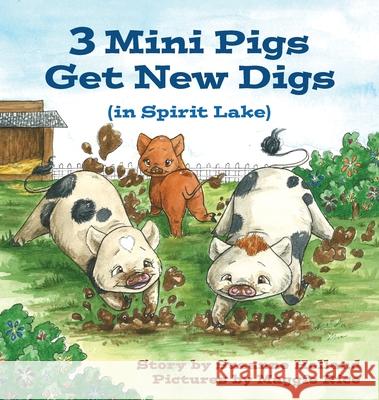 3 Mini Pigs Get New Digs In Spirit Lake Suzanne Holland Maggie Rice 9781960059369 Bitterroot Mountain Publishing LLC - książka