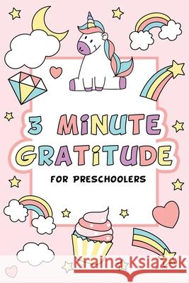 3 Minute Gratitude for Preschoolers with Unicorn Cover: Gratitude Journal for Kids Girls, Daily Gratitude Quotes, Happy Planner Gratitude Paperland Onlin 9781716092961 Lulu.com - książka