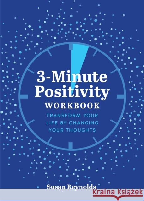 3-Minute Positivity Workbook: Transform your life by changing your thoughts Susan Reynolds 9780785842040 Quarto Publishing Group USA Inc - książka