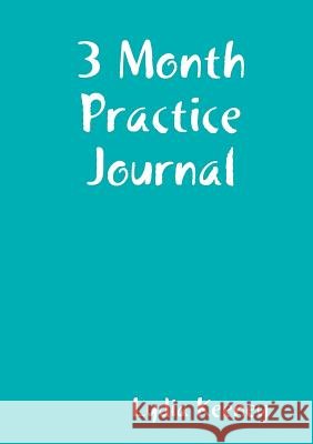 3 Month Practice Journal Lydia Keeney 9781387748013 Lulu.com - książka