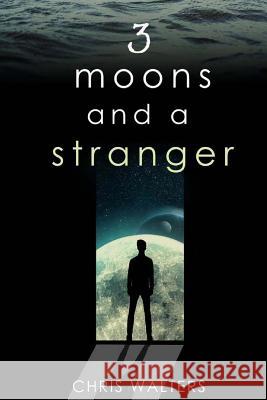 3 Moons and a Stranger Chris Walters 9781977698469 Createspace Independent Publishing Platform - książka