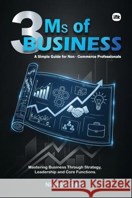3 Ms of Business: A Simple Guide for Non - Commerce Professionals Niranjan Saha 9781971939063 Inkscribe Publishing - książka