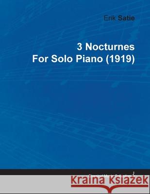 3 Nocturnes by Erik Satie for Solo Piano (1919) Satie, Erik 9781446515730 Read Books - książka