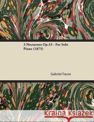3 Nocturnes Op.33 - For Solo Piano (1875) Gabriel Faure 9781447475873 Read Books - książka
