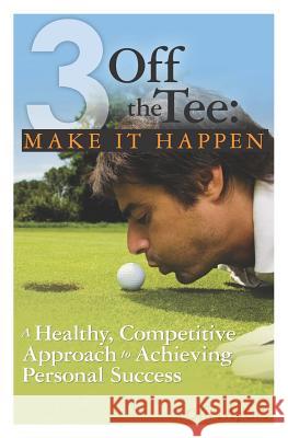 3 Off the Tee: Make it Happen Myers, Lorii 9780986790034 Prentice Hall Press - książka