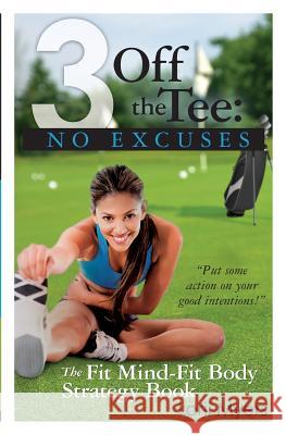 3 Off the Tee: No Excuses: The Fit Mind-Fit Body Strategy Book Lorii Myers 9780986790072 Leda Publishing Corporation - książka