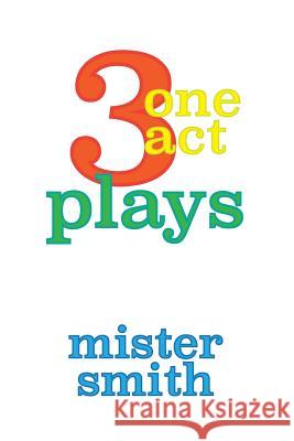 3 one act plays Smith, Mister 9781546976042 Createspace Independent Publishing Platform - książka