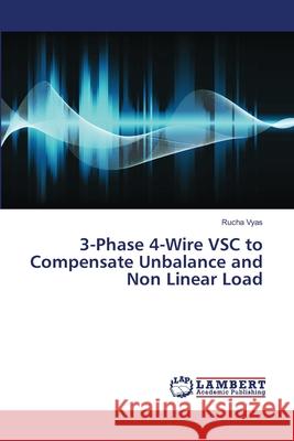 3-Phase 4-Wire VSC to Compensate Unbalance and Non Linear Load Vyas, Rucha 9783659911668 LAP Lambert Academic Publishing - książka