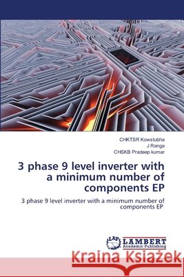 3 phase 9 level inverter with a minimum number of components EP Chktsr Kowstubha J. Ranga Chskb Pradee 9786203199741 LAP Lambert Academic Publishing - książka