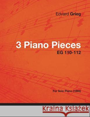 3 Piano Pieces Eg 110-112 - For Solo Piano (1865) Edvard Grieg 9781447475699 Adler Press - książka