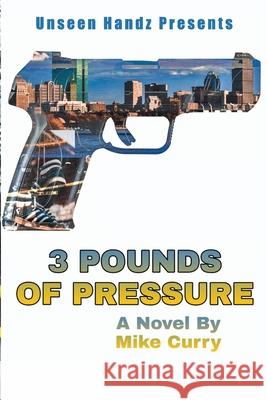 3 Pounds of Pressure Mike Curry 9781734815719 Unseen Handz Media - książka