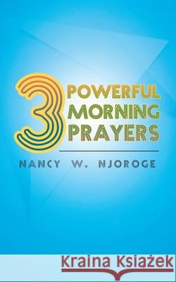 3 Powerful Morning Prayers Nancy W Njoroge 9781643492537 Christian Faith - książka