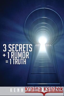 3 Secrets + 1 Rumor = 1 Truth Kenneth Green 9781498401074 Xulon Press - książka