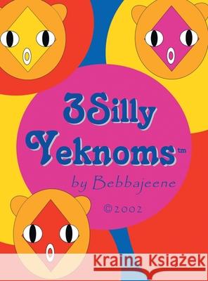 3 Silly Yeknoms Bebbajeene 9781413487411 Xlibris Us - książka