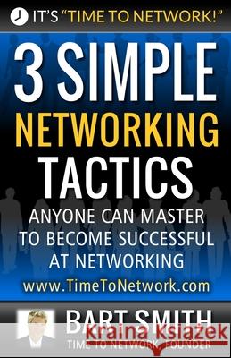 3 Simple Networking Tactics: Anyone Can Master To Become Successful At Networking Bart Smith 9781544694337 Createspace Independent Publishing Platform - książka