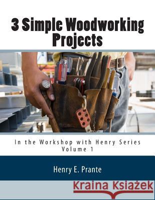 3 Simple Woodworking Projects: In the Workshop with Henry Henry E. Prante Hella Prante 9781511827249 Createspace - książka