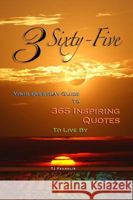 3 Sixty Five: Your Quick Guide to 365 Inspiring Quotes to Live by Tj Franklin 9781495434341 Createspace Independent Publishing Platform - książka