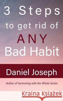 3 Steps to get rid of ANY Bad Habit: And Live Free Daniel Joseph 9781649705501 Researchers of Truth Inc Us - książka