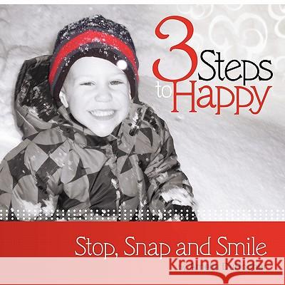 3 Steps to Happy: Stop, Snap and Smile Durocher, Amelia 9781452529707 Balboa Press - książka