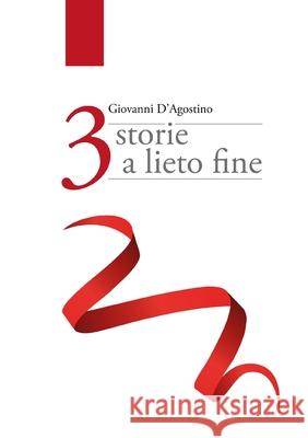 3 storie a lieto fine Giovanni D'Agostino 9781008985001 Lulu.com - książka