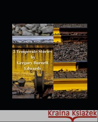 3 Temperate Stories Gregory Burnett Edwards 9781689479912 Independently Published - książka