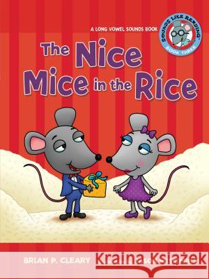 #3 the Nice Mice in the Rice: A Long Vowel Sounds Book Brian P. Cleary Jason Miskimins 9780761342045 Lerner Classroom - książka