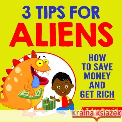 3 Tips for Aliens: How To Save Money and Get Rich Poor Dad, Rich Dad 9781717301765 Createspace Independent Publishing Platform - książka