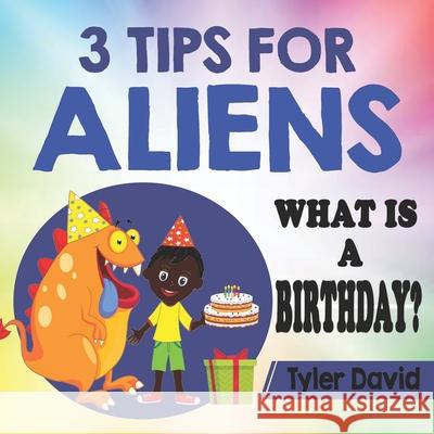3 Tips For Aliens: What is a Birthday? Tyler David 9781072042198 Independently Published - książka