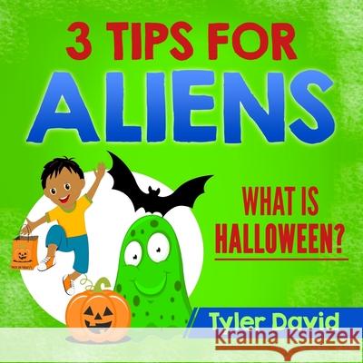 3 Tips For Aliens: What is Halloween? Tyler David 9781979301510 Createspace Independent Publishing Platform - książka