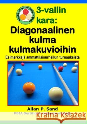 3-vallin kara - Diagonaalinen kulma kulmakuvioihin: Esimerkkejä ammattilaisurheilun turnauksista Sand, Allan P. 9781625052742 Billiard Gods Productions - książka