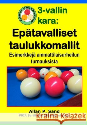 3-vallin kara - Ep?tavalliset taulukkomallit: Esimerkkej? ammattilaisurheilun turnauksista Allan P. Sand 9781625052780 Billiard Gods Productions - książka