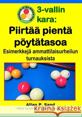 3-vallin kara - Piirt?? pient? p?yt?tasoa: Esimerkkej? ammattilaisurheilun turnauksista Allan P. Sand 9781625052803 Billiard Gods Productions - książka