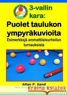 3-vallin kara - Puolet taulukon ympyr?kuvioita: Esimerkkej? ammattilaisurheilun turnauksista Allan P. Sand 9781625052773 Billiard Gods Productions - książka