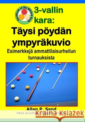 3-vallin kara - T?ysi p?yd?n ympyr?kuvio: Esimerkkej? ammattilaisurheilun turnauksista Allan P. Sand 9781625052766 Billiard Gods Productions - książka