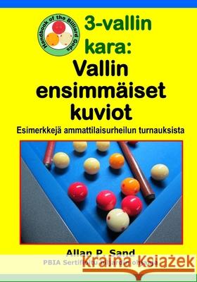 3-vallin kara - Vallin ensimm?iset kuviot: Esimerkkej? ammattilaisurheilun turnauksista Allan P. Sand 9781625052759 Billiard Gods Productions - książka